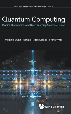 Blockchain Physics: Quantum Computing, Distributed Ledgers, Machine Learning, and Other Smart Network Technologies by Renato P Dos Santos, Frank Witte, Melanie Swan