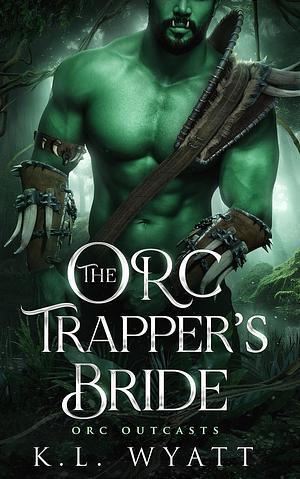 The Orc Trapper's Bride by K.L. Wyatt