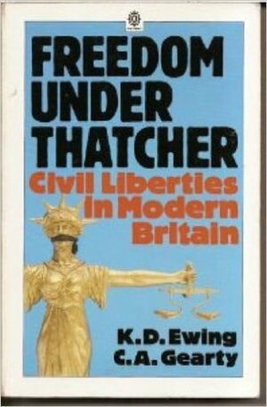 Freedom Under Thatcher: Civil Liberties in Modern Britain by Keith D. Ewing