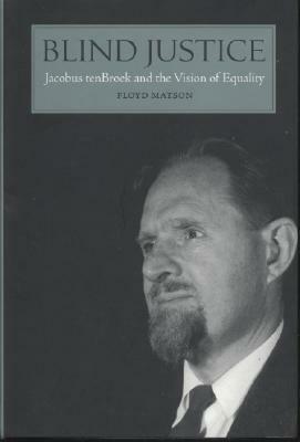 Blind Justice: Jacobus tenBroek and the Vision of Equality by Floyd W. Matson