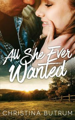 All She Ever Wanted: A Cedar Valley Novel by Christina Butrum