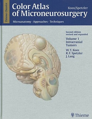 Color Atlas of Microneurosurgery, Volume 1: Microanatomy. Approaches. Techniques; Intracranial Tumors by Wolfgang Th Koos, Johannes Lang, Robert Spetzler