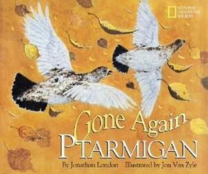 Gone Again Ptarmigan by Jonathan London
