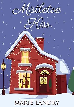 Mistletoe Kiss by Marie Landry