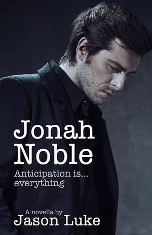 Jonah Noble - Anticipation is everything by Jason Luke, Jason Luke