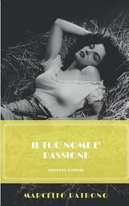 Il tuo nome è passione by Marcello Patrono