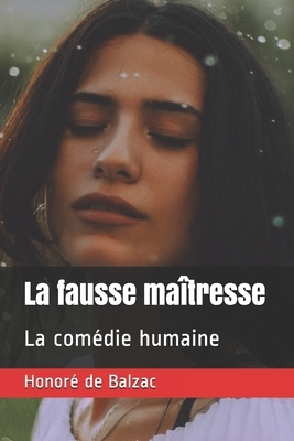 La fausse maîtresse: La comédie humaine by Honoré de Balzac