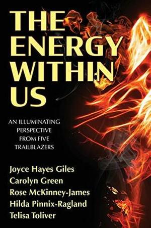 The Energy Within Us: An Illuminating Perspective from Five Trailblazers by Joyce Hayes Giles, Carolyn Green, Elizabeth Ann Atkins, Hilda Pinnix-Ragland, Rose McKinney-James, Telisa Toliver, Catherine M. Greenspan