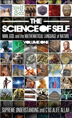 Science of Self: Man, God, and the Mathematical Language of Nature by Supreme Understanding, C'Bs Alife Allah