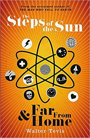 The Steps of the Sun and Far From Home: An Omnibus by Walter Tevis