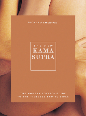 The New Kama Sutra: The Modern Lover's Guide to the Timeless Erotic Bible by Matthew Emerson