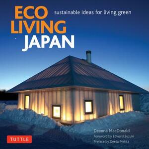 Eco Living Japan: Sustainable Ideas for Living Green by Deanna MacDonald