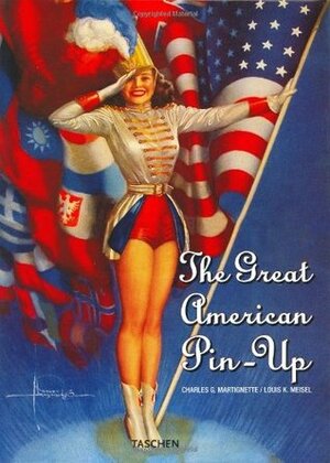 The Great American Pin-Up by Louis K. Meisel, Charles G. Martignette