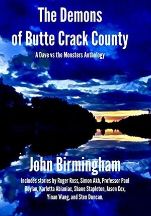 The Demons of Butte Crack County: A Dave vs the Monsters Anthology by Karletta Abianac, Yinan Wang, Jason Cox, Nicholas Devin, John Birmingham, Simon AKH, Frazer McLennan, Roger Ross, Paul Boylan