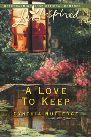 A Love To Keep by Cynthia Rutledge