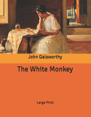 The White Monkey: Large Print by John Galsworthy