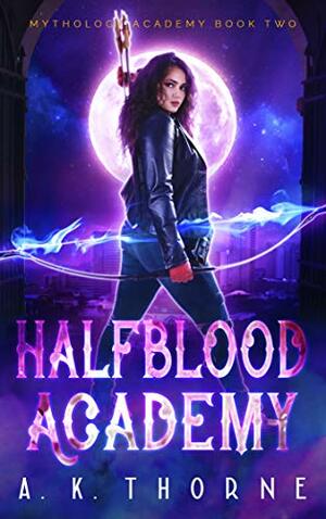 Half Blood Academy: A Paranormal Fantasy Academy Greek Gods Series by A.K. Thorne