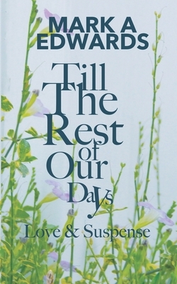Till the Rest of Our Days by Mark A. Edwards