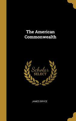 The American Commonwealth by James Bryce