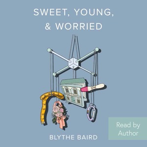 Sweet, Young, & Worried by Blythe Baird