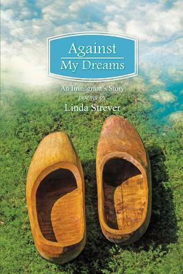 Against My Dreams: An Immigrant's Story by Linda Strever