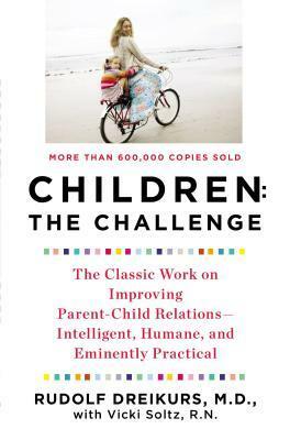 Children: The Challenge by Rudolf Dreikurs, Vicki Soltz