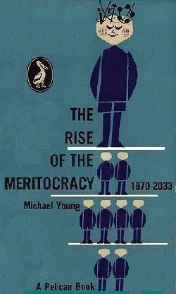 The Rise of the Meritocracy 1870-2033 by Michael Young