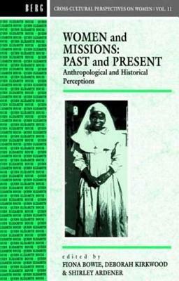 Women and Missions: Past and Present: Anthropological and Historical Perceptions by 