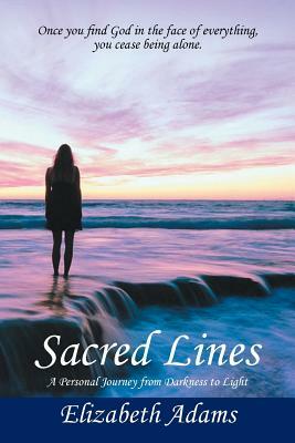 Sacred Lines: A Personal Journey from Darkness to Light. by Elizabeth Adams