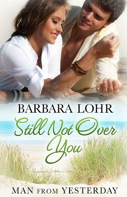 Still Not Over You by Barbara Lohr