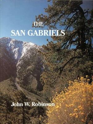 The San Gabriels: The Mountain Country From Soledad Canyon to Lytle Creek by John W. Robinson