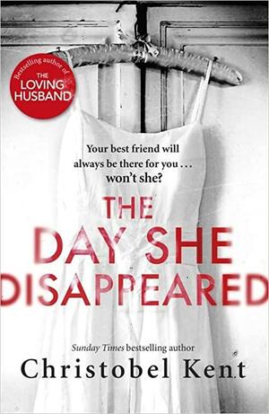 The Day She Disappeared by Christobel Kent