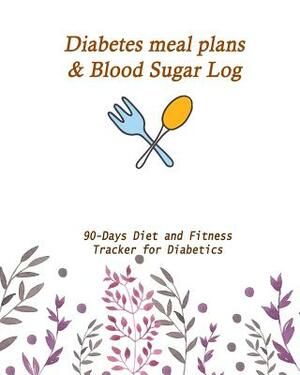 Diabetes meal plans & Blood Sugar Log: 90-Days Diet and Fitness Tracker for Diabetics by Catherine Jackson