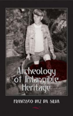 Archeology of Intangible Heritage by Francisco Vaz da Silva