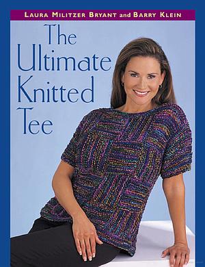 The Ultimate Knitted Tee by Laura Militzer Bryant, Barry Klein