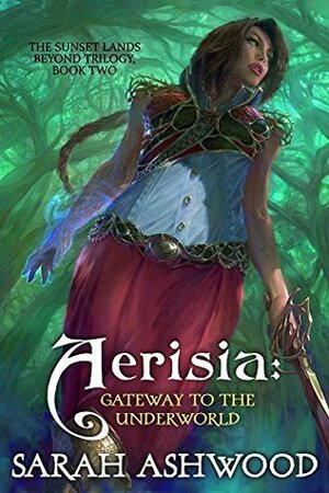 Aerisia: Gateway To The Underworld by Sarah Ashwood