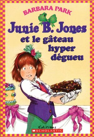 Junie B. Jones Et Le G?teau Hyper D?gueu by Barbara Park