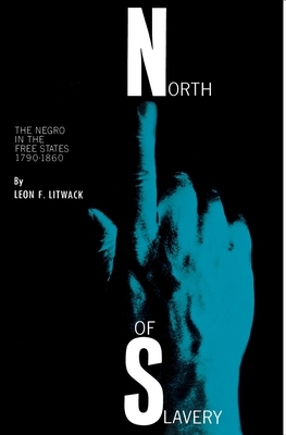 North of Slavery: The Negro in the Free States by Leon F. Litwack