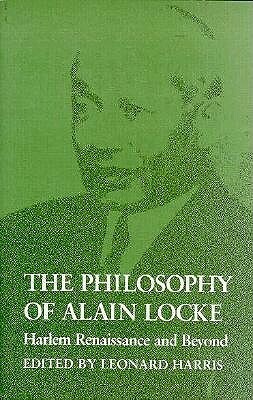 The Philosophy of Alain Locke: Harlem Renaissance and Beyond by Alain LeRoy Locke, Leonard Harris