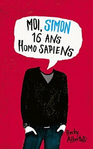 Moi, Simon, 16 ans, Homo Sapiens by Becky Albertalli