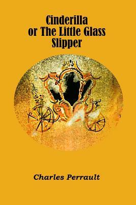 Cinderilla or The Little Glass Slipper (Illustrated) by Charles Perrault