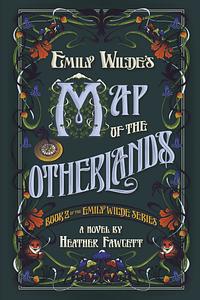 Emily Wilde's Map of the Otherlands by Heather Fawcett