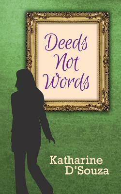 Deeds Not Words by Katharine D'Souza