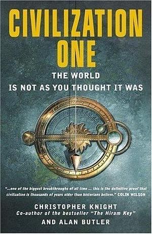 Civilization One: The World is Not as You Thought it Was by Christopher Knight, Christopher Knight, Alan Butler