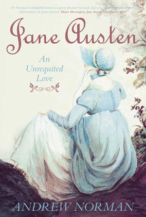 Jane Austen: An Unrequited Love by Andrew Norman