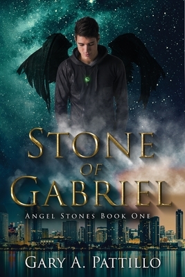 Stone of Gabriel: Angel Stones Book One by Gary A. Pattillo