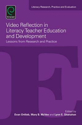 Video Reflection in Literacy Teacher Education and Development: Lessons from Research and Practice by 