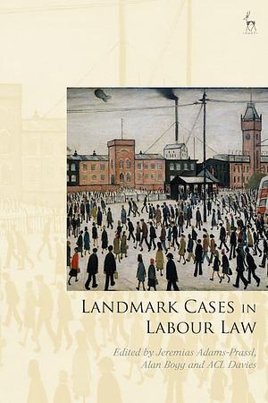 Landmark Cases in Labour Law by Alan Bogg (Anthology Editor)