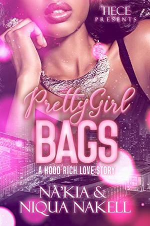 Pretty Girl Bags: A Hood Rich Love Story, A Standalone Novel by Na'Kia