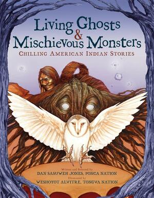 Living Ghosts and Mischievous Monsters: Chilling American Indian Stories by Dan SaSuWeh Jones